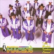 Banda Machos, Los Machos Tambien Lloran