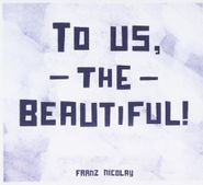 Franz Nicolay, To Us The Beautiful (CD)