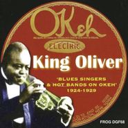 King Oliver, King Oliver (Blues Singers and Hot Bands on Okeh: 1924-1929)