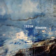 Troum, Acouasme (CD)