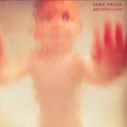 Mike Pride, Birthing Days (CD)