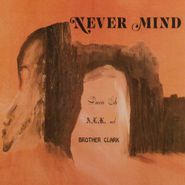 Damin Eih, A.L.K., & Brother Clark, Never Mind (CD)