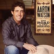 Aaron Watson, Road & The Rodeo (CD)