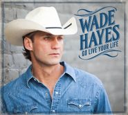 Wade Hayes, Go Live Your Life (CD)