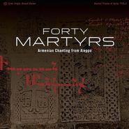 Unknown Artist, Forty Martyrs: Armenian Chanting From Aleppo (CD)