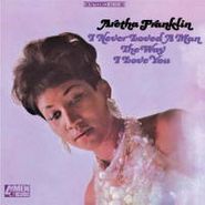 Aretha Franklin, I Never Loved A Man The Way I Love You (LP)