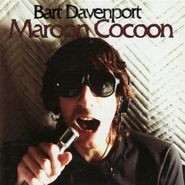 Bart Davenport, Maroon Cocoon