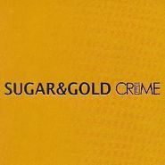 Sugar & Gold, Creme