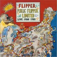 Flipper, Public Flipper Limited: Live 1980-1985