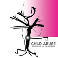 Child Abuse, Trouble In Paradise (LP)