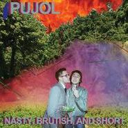 PUJOL, Nasty Brutish & Short (LP)