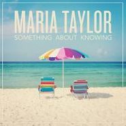 Maria Taylor, Something About Knowing (LP)