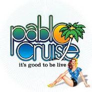 Pablo Cruise, It's Good To Be Alive (CD)