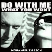 Mona Mur, Do With Me What You Want (CD)