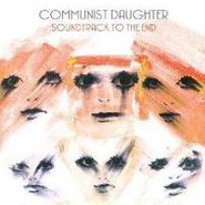 Communist Daughter, Soundtrack To The End (CD)