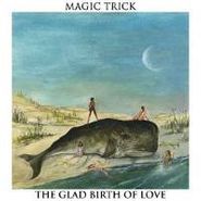 Magic Trick, Glad Birth Of Love (LP)