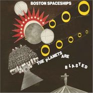 Boston Spaceships, The Planets Are Blasted (LP)