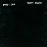 Songs: Ohia, Ghost Tropic (LP)