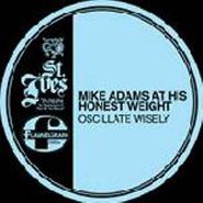 Mike Adams At His Honest Weight, Oscillate Wisely (LP)