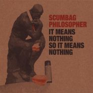 Scumbag Philosopher, It Means Nothing So It Means Nothing (CD)