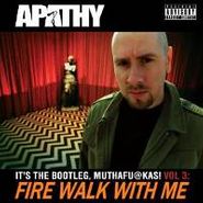 Apathy, It's The Bootleg, Muthafu@kas Vol. 3: Fire Walk With Me (CD)