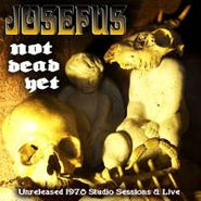 Josefus, Not Dead Yet: Unreleased Studio & Live 1978 (LP)
