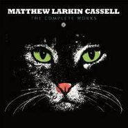 Matthew Larkin Cassell, Complete Works (LP)