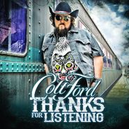 Colt Ford, Thanks For Listening (CD)