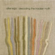 Alter Ego, Decoding The Hacker Myth (CD)
