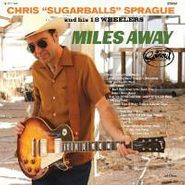 Chris "Sugarballs" Sprague & His 18 Wheelers, Miles Away (CD)