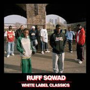 Ruff Sqwad, White Label Classics