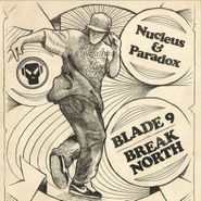 Nucleus & Paradox, Blade 9 / Break North (12")