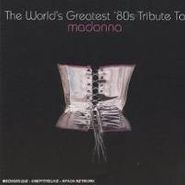 Various Artists, The World's Greatest '80s Tribute To Madonna (CD)