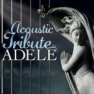 The Acoustic Guitar Troubadours, An Acoustic Tribute To Adele (CD)