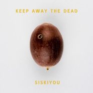 Siskiyou, Keep Away The Dead (LP)