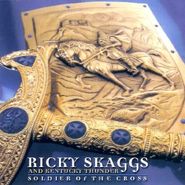 Ricky Skaggs & Kentucky Thunder, Soldier Of The Cross (CD)