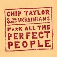 Chip Taylor, F**k All The Perfect People (CD)