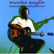 Snooks Eaglin, Baby You Can Get Your Gun! (CD)