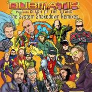 Dubmatix, Clash Of The Titans - The System Shakedown Remixes (CD)