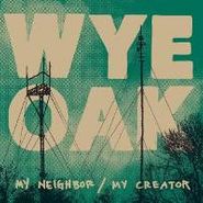 Wye Oak, My Neighbor / My Creator (CD)