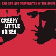 I Can Lick Any Son Of A Bitch In The House, Creepy Little Noises (CD)