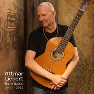 Ottmar Liebert, Bare Wood 2000-2012 (CD)