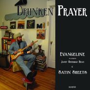 Drunken Prayer, Evangeline / Satin Sheets (7")