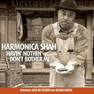 Harmonica Shah, Havin' Nothin' Don't Bother Me (CD)