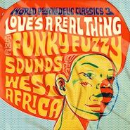 Various Artists, World Psychedelic Classics 3: Love's A Real Thing - The Funky Fuzzy Sounds Of West Africa (LP)