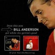 Bill Anderson, From This Pen / Get While the Gettin's Good [Remastered] (CD)