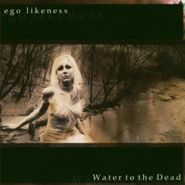 Ego Likeness, Water To The Dead (CD)
