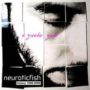 Neuroticfish, Greater Good: Best Of Neurotic (CD)