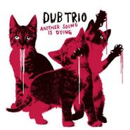 Dub Trio, Another Sound Is Dying (CD)