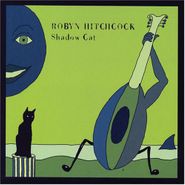 Robyn Hitchcock, Shadow Cat (CD)